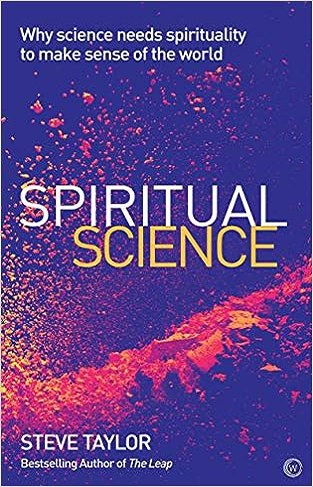 Spiritual Science - Why Science Needs Spirituality to Make Sense of the World